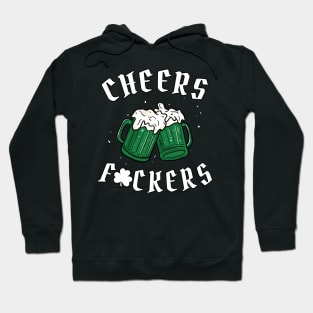 Cheers Fuckers - St Patricks Day Hoodie